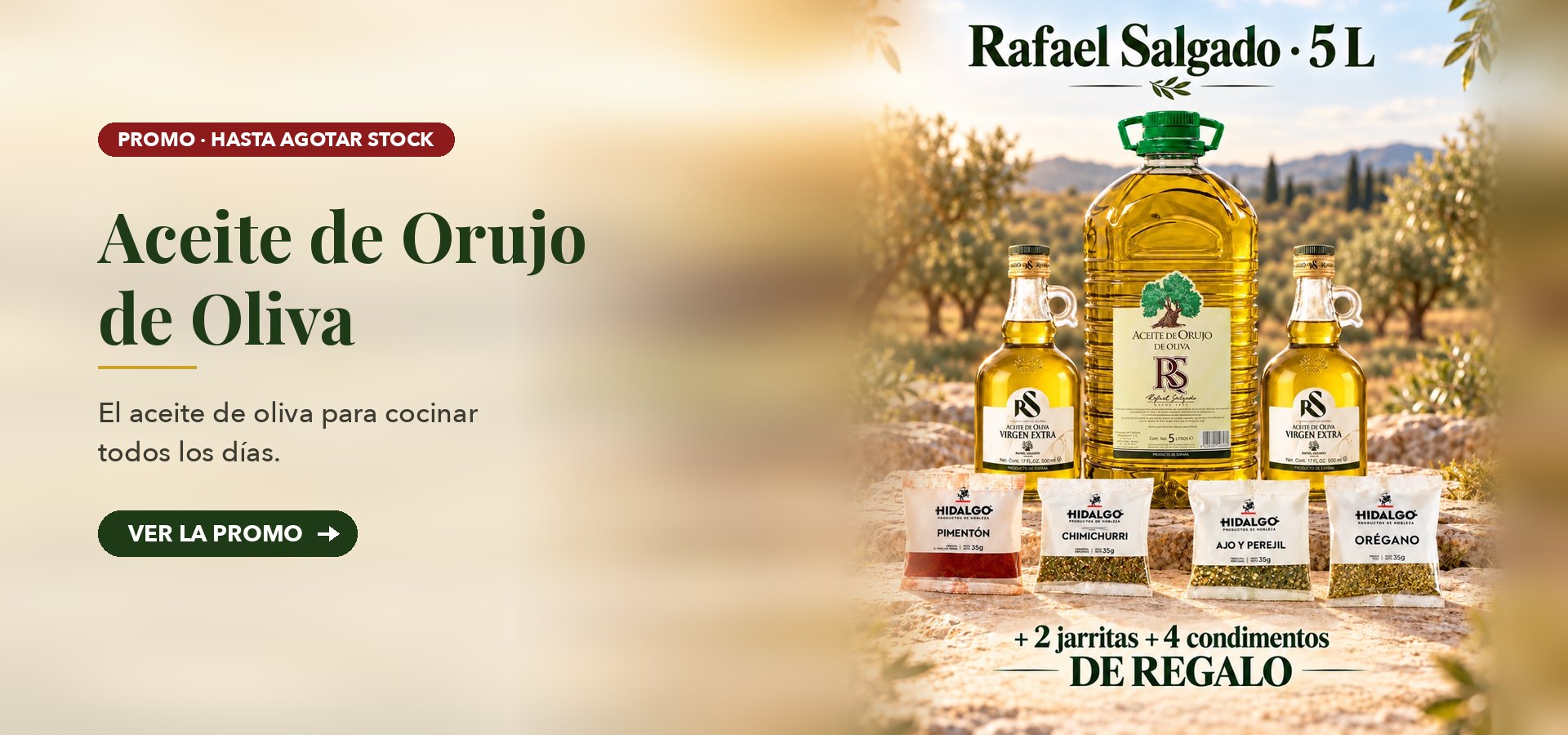 Promo Aceite de Orujo de Oliva Rafael Salgado 5L - slider desktop Promo Aceite de Orujo de Oliva Rafael Salgado 5 L: 2 jarritas de virgen extra y 4 condimentos de regalo